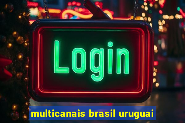 multicanais brasil uruguai